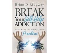 Brian D. Ridgway Break Your Self Help Addiction (Tascabile)