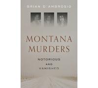 Brian D'Ambrosio Montana Murders: Notorious and Vanished (Tascabile)