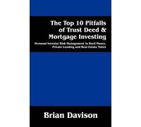Brian Davison The Top 10 Pitfalls of Trust Deed & Mortgage Investing (Tascabile)