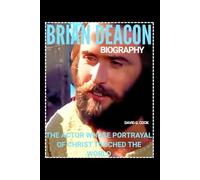 BRIAN DEACON BIOGRAPHY: THE ACTOR WHOSE PORTRAYAL OF CHRIST TOUCHED THE WORLD