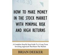 Brian Deeker How To Make Money In The Stock Market With Minimal Risk (Tascabile)