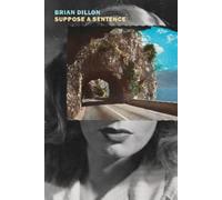 Brian Dillon Suppose a Sentence (Tascabile)