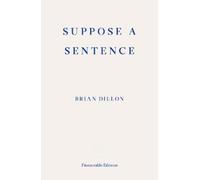 Brian Dillon Suppose a Sentence (Tascabile)