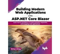 Brian Ding Building Modern Web Applications with ASP.NET Core Blazor (Tascabile)