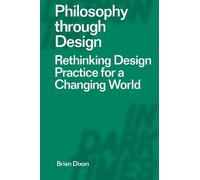 Brian Dixon Philosophy through Design (Copertina rigida) Designing in Dark Times