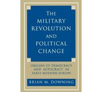Brian Downing The Military Revolution and Political Change (Tascabile)