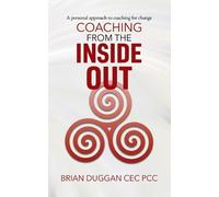 Brian Duggan Cec Pcc Coaching from the inside out (Tascabile)