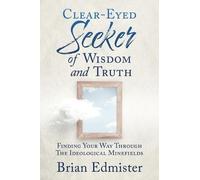 Brian Edmister Clear-Eyed Seeker Of Wisdom And Truth (Tascabile)