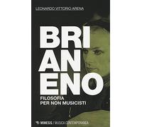 Brian Eno. Filosofia per non musicisti