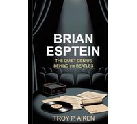 BRIAN EPSTEIN: The Quiet Genius Behind the Beatles