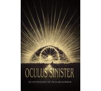 Brian Evenson Shannon Scott John Langan Oculus Sinister (Tascabile)