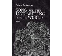 Brian Evenson Song for the Unraveling of the World (Tascabile)