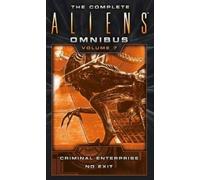 The Complete Aliens Omnibus: Volume Seven (Criminal Enterprise, No Exit): 7