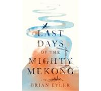 Brian Eyler Last Days of the Mighty Mekong (Tascabile) Asian Arguments