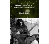 Brian F. Davies Guerrilla Sniper Tactics: the Skills of the Lone Wol (Tascabile)