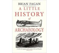 A little history of archaeology - Fagan Brian