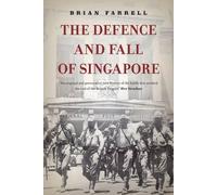 Brian Farrell The Defence and Fall of Singapore (Tascabile)
