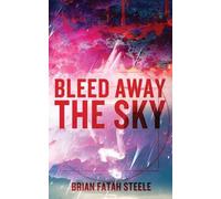 Brian Fatah Steele Bleed Away the Sky (Tascabile)