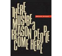 Brian Foley There Must Be a Reason People Come Here (Tascabile)