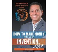 Brian Fried How to Make Money with Your Invention Idea (Tascabile)