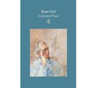 Brian Friel Brian Friel: Collected Plays - Volume 4 (Tascabile)