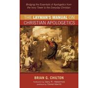 Brian G Chilton The Layman's Manual on Christian Apologetics (Tascabile)