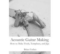 Brian Gary Forbes Acoustic Guitar Making (Tascabile)