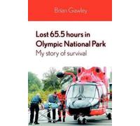 Brian Gawley Lost 65.5 Hours in Olympic National Park: My Story of S (Tascabile)