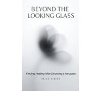Brian Gibson Beyond the Looking Glass Finding Healing After Divorcin (Tascabile)
