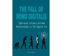 Brian Gibson The Fall Of Homo Digitalis Impersonal Intimacy And New (Tascabile)