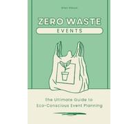 Brian Gibson Zero-Waste Events The Ultimate Guide to Eco-Conscious E (Tascabile)