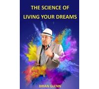 Brian Glenn The Science of Living Your Dreams (Tascabile)