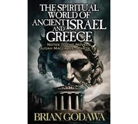 Brian Godawa The Spiritual World of Ancient Israel and Greece (Tascabile)