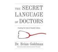 Brian Goldman The Secret Language of Doctors (Tascabile)