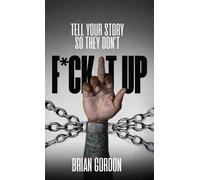 Brian Gordon Tell Your Story So They Don't Fck It Up (Copertina rigida)
