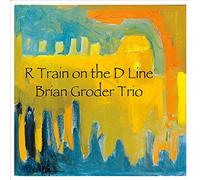 Brian Groder/ Brian Groder Trio - R Train On The D Line