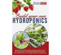 BRIAN GROW BUILD YOUR OWN HYDROPONICS: HOW TO BUILD AN INCREDIBLE SY (Tascabile)