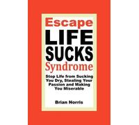 Brian H Norris Escape Life Sucks Syndrome - Stop Life from Sucking Y (Tascabile)