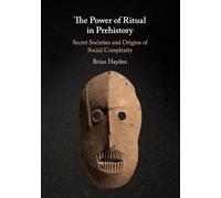 Brian Hayden The Power of Ritual in Prehistory (Tascabile)
