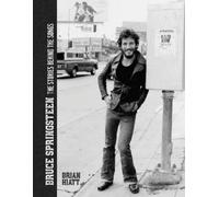 Brian Hiatt Bruce Springsteen - The Stories Behind the Songs (Copertina rigida)