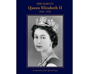 Brian Hoey Her Majesty Queen Elizabeth II: 1926-2022 (Copertina rigida)