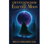 Brian Holshouser Gwyn's Kingdom - The Electric Moon (Copertina rigida) 1