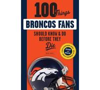 Brian Howell 100 Things Broncos Fans Should Know & Do Before They Di (Tascabile)