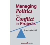 Brian Irwin Managing Politics and Conflict in Projects (Tascabile)