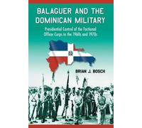 Brian J. Bosch Balaguer and the Dominican Military (Tascabile)