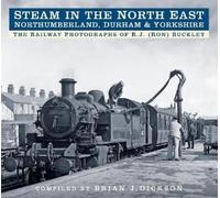 Brian J. Dickso Steam in the North East - Northumberland, Durham and (Tascabile)