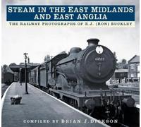 Brian J. Dickson Steam in the East Midlands and East Anglia (Tascabile)