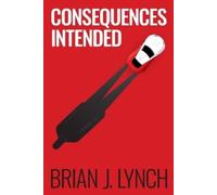 Brian J Lynch Consequences Intended (Tascabile)