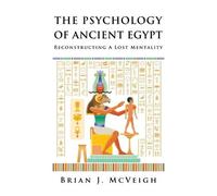 Brian J McVeigh The Psychology of Ancient Egypt (Tascabile)