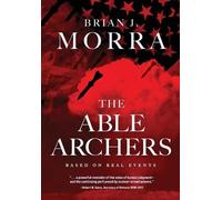 Brian J Morra The Able Archers (Copertina rigida) Book 1 of 2: Able Archers